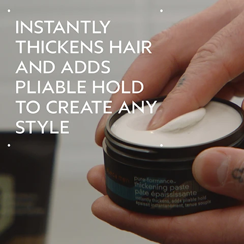 Image 2 - A hand dips a finger into a black jar of white thickening paste for hair, with overlaying text that reads INSTANTLY THICKENS HAIR AND ADDS PLIABLE HOLD TO CREATE ANY STYLE, and the jar label reads Aveda men pure-formance thickening paste pâte épaississante instantly thickens, adds pliable hold épaissit instantanément, tenue souple. Image 3 - A side-by-side image shows a man’s face and brown hair before and after styling; the left side labeled BEFORE shows his hair appearing flat and unwashed, while the right side labeled AFTER shows his hair styled with significant volume and texture, along with text Unwashed Hair and Results with Rosemary Mint Purifying Shampoo and Weightless Conditioner, Aveda Men Pure-Formance™ Firm Hold Gel and Thickening Paste. Blow dried hair. Image 4 - An amla fruit with green leaves behind it is displayed inside a white circle on a dark green background, with text reading AMLA HELPS THICKEN EACH INDIVIDUAL HAIR STRAND. Image 5 - The image illustrates a three-step hair care routine under the heading HOW TO USE: 01 CLEANSE shows a person washing their hair with foamy shampoo for Rosemary Mint Purifying Shampoo; 02 CONDITION features conditioner being squeezed from a bottle into an open palm for Rosemary Mint Weightless Conditioner; and 03 STYLE depicts a person styling their wet hair with hands for Aveda Men Pure-Formance™ Firm Hold Gel and Thickening Paste. Image 6 - Two creamy off-white swatches of product are smeared on a white background, casting subtle shadows. Image 7 - The image features three white logos against a background of dark green tropical leaves with a red plant: a 100% VEGAN logo with a large V, a Certified B Corporation logo, and a Cruelty Free International logo with a leaping rabbit.