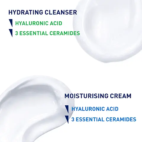 Image 1, HYDRATING CLEANSER HYALURONIC ACID 3 ESSENTIAL CERAMIDES MOISTURISING CREAM HYALURONIC ACID 3 ESSENTIAL CERAMIDES Image 2, CLEANSES & HYDRATES, WITHOUT DISRUPTING THE SKIN'S NATURAL BARRIER ✓ ENRICHED WITH HYALURONIC ACID, WORKING TO RETAIN MOISTURE CeraVe NON-FOAMING TEXTURE Hydrating Cleanser 8 FL 02/236 ml Image 3, UP TO 24 HOUR HYDRATION WITH HYALURONIC ACID AND 3 ESSENTIAL CERAMIDES RICH, NON-GREASY FORMULA HELPS PROTECT THE SKIN'S NATURAL BARRIER FOR DRY TO VERY DRY SKIN CeraVe Image 4, CLEANSE -WET SKIN WITH LUKEWARM WATER -MASSAGE INTO SKIN IN A GENTLE CIRCULAR MOTION - RINSE MOISTURISE - APPLY LIBERALLY TO FACE, BODY AND HANDS CeraVe DEVELOPED WITH DERMATOLOGISTS Hydrating Cleanser For Normal to Dry Skin Cleanses and hydrates without disrupting the protective skin barrier of the face and body With 3 essential ceramides & Pyaluronic acid FRAGRANCE FREE CeraVe DEVELOPED WITH DERMATOLOGISTS Moisturising Cream For Dry to Very Dry Sa Image 5, CeraVe Hydrating Cleanser LOTION-LIKE CONSISTENCY FEELS SMOOTH AS IT CLEANSES Crème Lavante Hydratante 8 FL02/236ml RICH, NON-GREASY CREAM FOR LASTING HYDRATING CeraVe Moisturising Cream Baume Hydratant Image 6, CLEANSE FOR NORMAL TO DRY SKIN CeraVe Hydrating Cleanser MOISTURISE PROTECT CeraVe Facil Crème Lavante Hydratante 8 FL 02/236ml CeraVe Moisturising Cream Ваите Мусгавал Crime