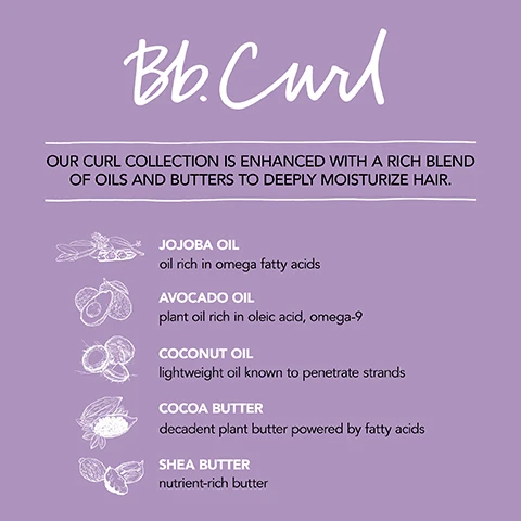 Image 1 - Image shows a product description for Bb.Curls curl collection, featuring a purple background with the text stating that the collection is enhanced with a rich blend of oils and butters to deeply moisturize hair, followed by descriptions of five ingredients: Jojoba Oil - oil rich in omega fatty acids, Avocado Oil - plant oil rich in oleic acid, omega-9, Coconut Oil - lightweight oil known to penetrate strands, Cocoa Butter - decadent plant butter powered by fatty acids, and Shea Butter - nutrient-rich butter.
Image 2 - A spray bottle labeled Bumble and bumble Bb Curl REACTIVATOR is centered on a purple background, with icons and text around it indicating its features: moisturizes, reduces frizz, UV filters, replenishes, oil-infused, and light hold.