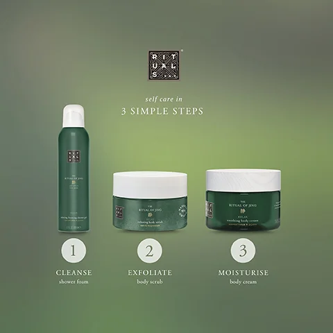self care in 3 SIMPLE STEPS RITUAL OF JING 1 CLEANSE shower foam 2 EXFOLIATE body scrub 3 MOISTURISE body cream