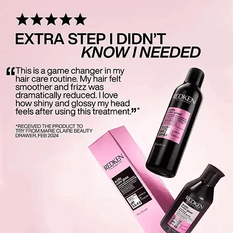 Image 1, SEALS THE CUTICLE TO LOCK IN +76% GLOSSIER SHINE* 25-45 REDKEN dic or gloss 5-MINUTE RINSE-OFF TREATMENT REDKEN acidic color gloss pH-BALANCING FORMULA "BASED ON CONSUMER TEST ACIDIC COLOR CLOGS SYSTEM OF SHAMPOO, TREATMENT AND LEAVE IN 3.5-4.5 REDKEN color gloss Image 2,  BEFORE: DULL HAIR CAUSED BY HEAT & BUILD UP pH-BALANCED HAIR FOR VIBRANT COLOR, SMOOTHNESS & GLOSSY SHINE Image 3,  HOW TO USE ACIDIC COLOR GLOSS 1. SHAMPOO & RINSE. 2. APPLY TREATMENT TO TOWEL-DRIED HAIR FROM MID-LENGTHS TO ENDS* LEAVE ON FOR 5 MINUTES. RINSE. REDKEN acidic color gloss PH 35-4.5 gg ADVANCED TRONDLOGY " recommended to wear suitable disposable gloves 3. apply conditioner from mid-lengths ends lock in moisture. rinse. 4. spray leave-in liberally damp hair, then style. image 4,  professional application advice :0 after shampooing, towel-dried hair. redken sth avenue nyc formulated maintain glosses, toners and permanent coloring services acidic color gloss activeted treatm britence profession complex ph advanced technology 3.5-4.5 leave on for 5 minutes, layer top & rinse start using activated glass treatment at least one week your service 81237mie 5, 1 2 3 4 cleanse condition protect 6, glass-like shine up 3-days* before Г look created seq (redken salon only service) @styledbyclairelouise *consumer test system 7, extra step i didn't know needed this is a game changer my hair care routine. felt smoother frizz was dramatically reduced. love how shiny glossy head feels treatment.*received product