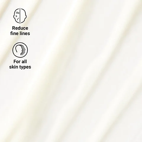 Reduce fine lines. For all skin types.